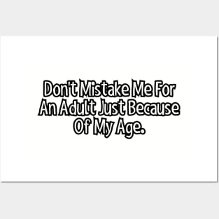 Don't Mistake Me for an Adult Just Because of My Age. Posters and Art